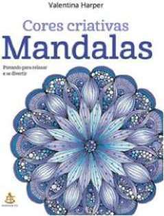 MANDALAS: CORES CRIATIVAS - PINTANDO PARA RELAXAR E SE DIVERTIR