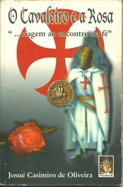 O Cavaleiro e a Rosa: ...Viagem ao Encontro da Fé