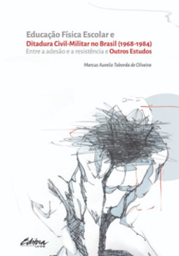 Educação física escolar e ditadura civil-militar no Brasil (1968-1984): entre a adesão e a resistência e outros estudos