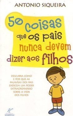 50 coisas que os pais nunca devem dizer aos filhos