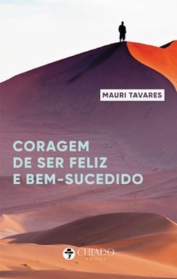 Coragem de ser feliz e bem-sucedido
