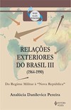 Relações exteriores do Brasil III (1964-1990): do Regime Militar à "Nova República"