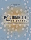 Poliomielite no Brasil: do reconhecimento da doença ao fim da transmissão