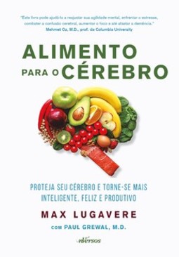 Alimento para o cérebro: proteja seu cérebro e torne-se mais inteligente, feliz e produtivo