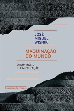 MAQUINAÇAO DO MUNDO: DRUMMOND E A MINERAÇAO