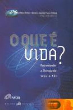 O que é Vida?: para Entender a Biologia do Século XXI