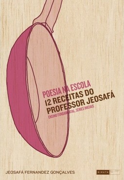 Poesia na escola - 12 receitas do professor Jeosafá - ensino fundamental, séries iniciais