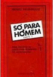 Só para Homem: Guia Prático de Auto-Conhecimento do Masculismo