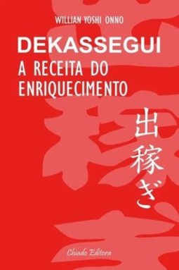 Dekassegui: a receita do enriquecimento