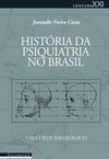 História da Psiquiatria no Brasil: Um Corte Ideológico