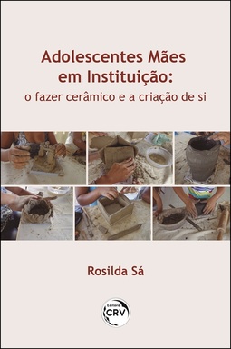Adolescentes mães em instituição: o fazer cerâmico e a criação de si
