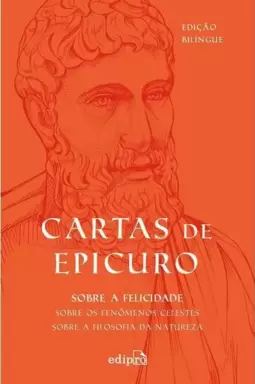 Cartas de Epicuro: sobre a Filosofia da Natureza, sobre os Fenômenos Celestes, sobre a Felicidade
