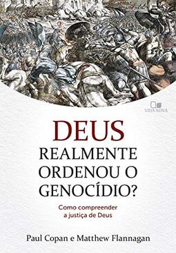 Deus Realmente Ordenou O Genocídio? - Como Compreender A Justiça De Deus