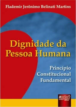 Dignidade da Pessoa Humana - Princípio Constitucional Fundamental