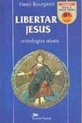 Libertar Jesus: Cristologias Atuais