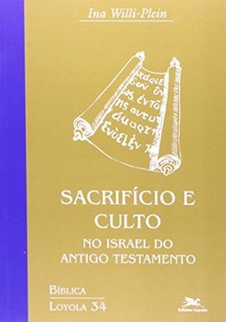Sacrifício e Culto: no Israel do Antigo Testamento