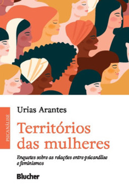 Territórios das mulheres: enquetes sobre as relações entre psicanálise e feminismos