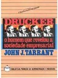 Drucker: o Homem Que Revelou a Sociedade Empresarial