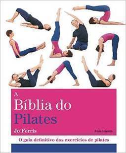 A bíblia do pilates: o guia definitivo dos exercícios de pilates