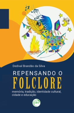 Repensando o folclore: memória, tradição, identidade cultural, cidade e educação