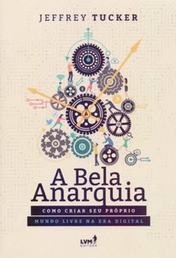 A bela anarquia: como criar seu próprio mundo livre na era digital