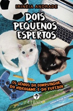 Dois pequenos espertos: os gênios do computador, do videogame e do futebol