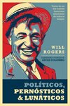 Políticos, pernósticos & lunáticos: textos de um dos maiores humoristas americanos de todos os tempos Will Rogers