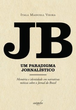 JB, um paradigma jornalístico: memória e identidade em narrativas míticas sobre o Jornal do Brasil