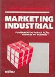 Marketing Industrial: Fundamentos para a Ação Business to Business