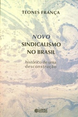 Novo sindicalismo no Brasil: histórico de uma desconstrução