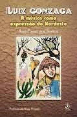 Luiz Gonzaga: a Música Como Expressão do Nordeste