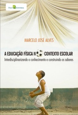 A educação física no contexto escolar: interdisciplinando o conhecimento e construindo os saberes