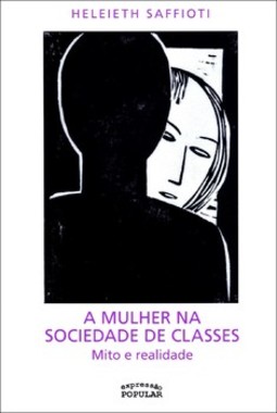 A mulher na sociedade de classes: mito e realidade