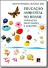 Educacao Ambiental No Brasil Formacao, Identidades E Desafios