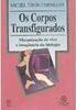 Corpos Transfigurados: Mecanização do Vivo e Imaginário...- Importado