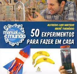 MANUAL DO MUNDO: 50 EXPERIMENTOS PARA FAZER EM CASA