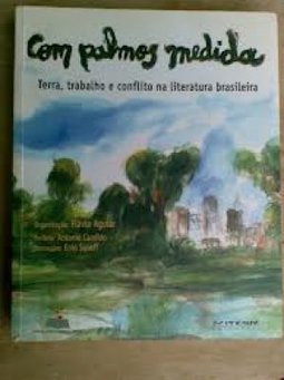 Com Palmos Medida: Terra, Trabalho e Conflito na Literatura Brasileira