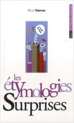 Les étymologies surprises (Le français retrouvé)
