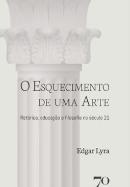 O esquecimento de uma arte: retórica, educação e filosofia no século 21
