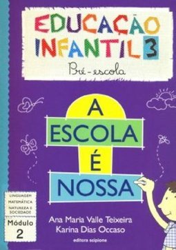 A Escola é Nossa: Educação Infantil 3: Pré-Escola: Módulo 2