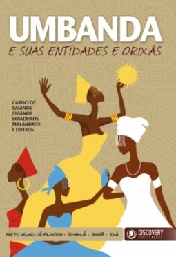 Umbanda e suas entidades e orixás: Caboclos, baianos, ciganos, boiadeiros, malandros e outros