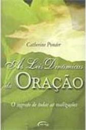 As Leis Dinâmicas da Oração: o Segredo de Todas as Realizações