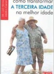 Como Transformar a Terceira Idade na Melhor Idade