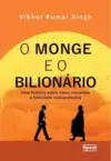 O Monge e o Bilionário: Uma História sobre Como Encontrar e Felicidade Extraordinária