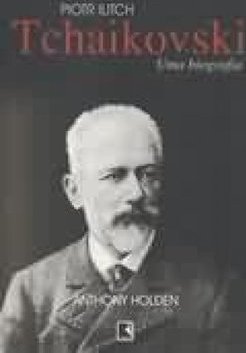 Piotr Ilitch Tchaikovski, uma Biografia