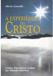 A Experiência do Cristo: Como Encontrar Cristo no Mundo Etérico
