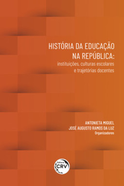 História da educação na república: instituições, culturas escolares e trajetórias docentes