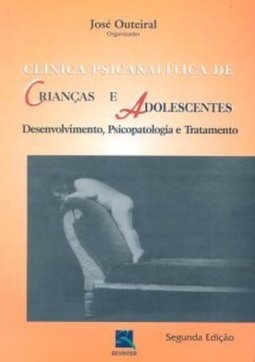 Clínica Psicanalítica de Crianças e Adolescentes: Desenvolvimento...