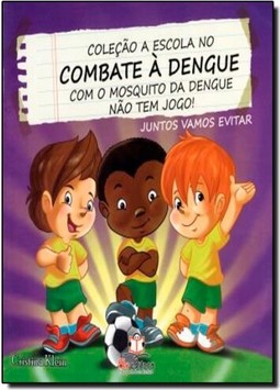 Com O Mosquito Da Dengue Nao Tem Jogo! - Col. A Escola No Combate A Dengue