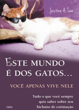 Este mundo é dos gatos...: você apenas vive nele